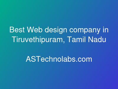 Best Web design company in Tiruvethipuram, Tamil Nadu  at ASTechnolabs.com
